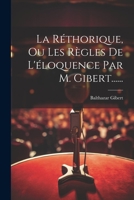 La Réthorique, Ou Les Règles De L'éloquence Par M. Gibert...... 1021257230 Book Cover