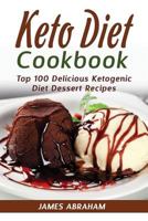 Keto Diet Cookbook: Top 100 Delicious Ketogenic Diet Dessert Recipes (Volume 6) 1979944415 Book Cover