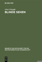 Blinde Sehen: Die Eschatologie Im Traditionsgeschichtlichen Prozess Des Johannesevangeliums (Beiheft Zur Zeitschrift Fur Die Neutestamentliche Wisse) 3110120178 Book Cover