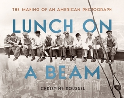 Lunch on a Beam: The Making of an American Photograph 1684583047 Book Cover