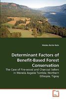 Determinant Factors of Benefit-Based Forest Conservation: The Case of Fire-wood and Charcoal Sellers in Wereda Asgede Tsimbla; Northern Ethiopia, Tigray 363927637X Book Cover