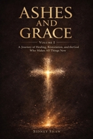 Ashes & Grace: For the Broken, the Lost, and Those Searching for Identity B0GXQ586Y7 Book Cover