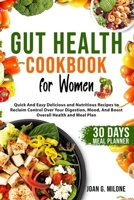 Gut Health Cookbook for Women: Quick And Easy Delicious and Nutritious Recipes to Reclaim Control Over Your Digestion, Mood, And Boost Overall Health B0CR5L72JX Book Cover