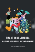 Smart Investments Achieving Easy Returns Anytime, Anywhere B0CJDK2JWQ Book Cover