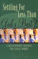 Settling for Less Than God's Best: A Relationship Check-Up for Single Women 1563097508 Book Cover