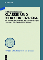 Klassik Und Didaktik 1871-1914: Zur Konstituierung Eines Literarischen Kanons Im Kontext Des Deutschen Unterrichts 3110516055 Book Cover