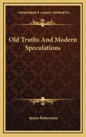 Old Truths And Modern Speculations 142862273X Book Cover