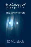 Anthology of Evil II: The Unwritten B08K4NVC4T Book Cover