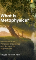 What Is Metaphysics?: Ruminations on Principial Knowledge and Some of Its Applications 1800506473 Book Cover