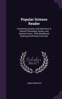 Popular Science Reader: Containing Lessons and Selections in Natural Philosophy, Botany, and Natural History: With Blackboard Drawing and Written Exercises 1146836368 Book Cover