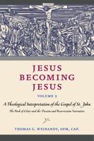 Jesus Becoming Jesus, Volume 3: A Theological Interpretation of the Gospel of John: The Book of Glory and the Passion and Resurrection Narratives 0813235871 Book Cover