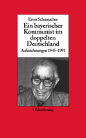 Ein Bayerischer Kommunist Im Doppelten Deutschland: Aufzeichnungen Des Brechtforschers Und Theaterkritikers in Der Ddr 1945-1991. Im Auftrag Des Instituts F�r Zeitgeschichte M�nchen-Berlin, in Zusamme 3486583611 Book Cover