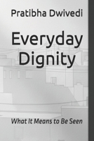 Everyday Dignity: What It Means to Be Seen B0FWC3NWTY Book Cover