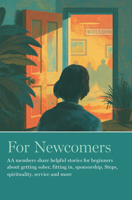 For Newcomers: AA Members Share Helpful Stories for Beginners about Getting Sober, Fitting In, Sponsorship, Steps, Spirituality, Service and More 1938413792 Book Cover