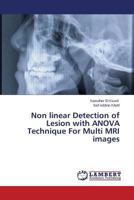 Non linear Detection of Lesion with ANOVA Technique For Multi MRI images 3659592412 Book Cover