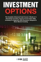 INVESTMENT OPTIONS: The Complete Advanced Crash Course 4 Books in 1| Real Estate Investing, Passive Income Ideas 2020, Investing For Beginners With Recession Vanguard & Stock Market Investing B086Y39V4S Book Cover