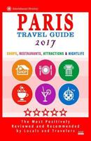 Paris Travel Guide 2017: Shops, Restaurants, Attractions & Nightlife in Paris, France (City Travel Guide 2017) 1537510576 Book Cover