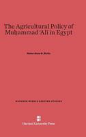 The Agricultural Policy of Muhammad Ali in Egypt 0674428145 Book Cover