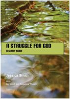 A Struggle for God: A Study Guide 0983669112 Book Cover