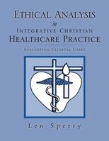 Ethical Analysis in Integrative Christian Healthcare Practice 1624193242 Book Cover