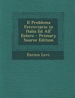 Il Problema Ferroviario in Italia Ed All' Estero 1289393095 Book Cover