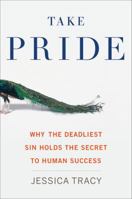 Take Pride: Why the Deadliest Sin Holds the Secret to Human Success 0544273176 Book Cover