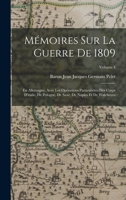 Mémoires Sur La Guerre De 1809: En Allemagne, Avec Les Opérations Particulières Des Corps D'italie, De Pologne, De Saxe, De Naples Et De Walcheren; Volume 4 1019148969 Book Cover