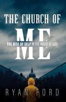 The Church of Me: The Rise of Self in the House of God B0GJ7SP2DD Book Cover