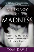 A Legacy of Madness: Recovering My Family from Generations of Mental Illness 1616491213 Book Cover