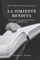 La simiente bendita: Comentario bosquejado de Génesis 11-26 (Comentarios bosquejados) B09KMWTDLB Book Cover