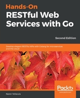 Hands-On RESTful Web Services with Go : Develop Elegant RESTful APIs with Golang for Microservices and the Cloud, 2nd Edition 1838643575 Book Cover