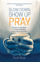 Slow Down, Show Up and Pray 1788931831 Book Cover