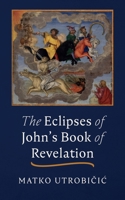 The Eclipses of John's Book of Revelation 1666781223 Book Cover