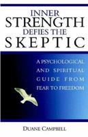 Inner Strength Defies the Skeptic: A Psychological And Spiritual Guide from Fear to Freedom 1932968288 Book Cover