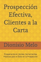 Prospección Efectiva, Clientes a la Carta: Prosperando en Ventas: Herramientas Prácticas para el Éxito en la Prospección (Spanish Edition) B0CTFMQ256 Book Cover
