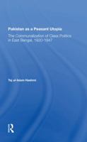 Pakistan as a Peasant Utopia: The Communalization of Class Politics in East Bengal, 1920-1947 0367297612 Book Cover