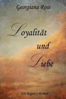 Loyalitaet Und Liebe: Ein Regency-Roman 1494910640 Book Cover