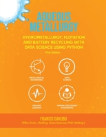 Aqueous Metallurgy: Hydrometallurgy, Flotation and Battery Recycling with Data Science Using Python First Edition 1916626793 Book Cover