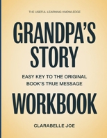 The Useful Learning Knowledge Grandpa's Story: Easy Key to the Original Book’s True Message B0GDW733D1 Book Cover