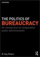 The Politics of Bureaucracy: An Introduction to Comparative Public Administration 0415342104 Book Cover