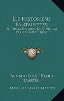 Les Historiens Fantaisistes: M. Thiers Histoire Du Consulat Et De L'Empire (1887) 1167690702 Book Cover