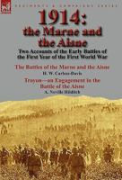 1914: the Marne and the Aisne-Two Accounts of the Early Battles of the First Year of the First World War: The Battles of the Marne and the Aisne by H. W. Carless-Davis & Troyon-an Engagement in the Ba 0857065424 Book Cover