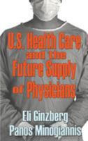 U.S. Healthcare and the Future Supply of Physicians 0765801981 Book Cover