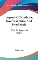 Legends Of Strathisla, Inverness-Shire, And Strathbogie: With An Appendix 116696941X Book Cover