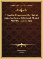 A Treatise Concerning the State of Departed Souls, Before, and At, and After the Resurrection 1021995851 Book Cover