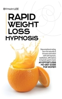 Rapid Weight Loss Hypnosis: Stop Emotional Eating, Burn Fat Naturally & Increase Motivation with Self-Hypnosis, Meditations, Affirmations & Hypnotic Gastric Band. An Effortless No-Diet Guide for Women 1914043464 Book Cover