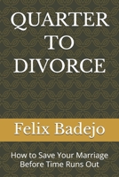 QUARTER TO DIVORCE: How to Save Your Marriage Before Time Runs Out B0GR6TLDV1 Book Cover