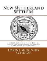 New Netherland Settlers: Albert Jansen & Elsjie Jans & Their Van Woggelum, Provoost & Van Loon Descendants 1987938097 Book Cover
