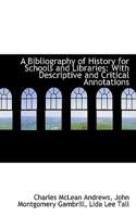 A Bibliography of History for Schools and Libraries: With Descriptive and Critical Annotations 1022102087 Book Cover