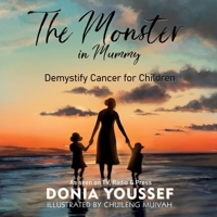 The Monster in Mummy (3rd Edition): Demystify Cancer for Children 1739872401 Book Cover